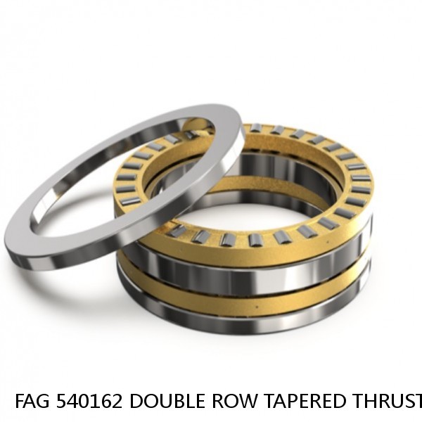 FAG 540162 DOUBLE ROW TAPERED THRUST ROLLER BEARINGS